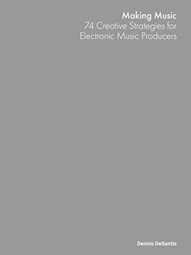 Making Music- 74 Creative Strategies for Electronic Music Producers - Best Electronic Music Production Books